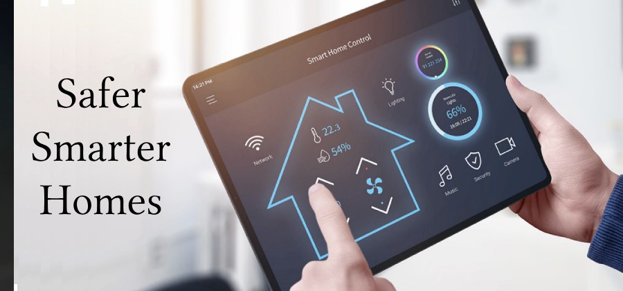 Having a Smart Home that is also Safe: Safer Smarter Homes